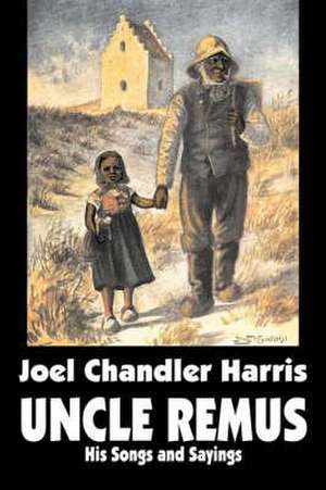 Uncle Remus: His Songs and Sayings by Joel Chandler Harris, Fiction, Classics de Joel Chandler Harris