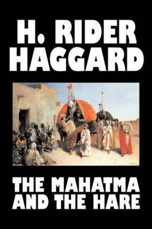 The Mahatma and the Hare by H. Rider Haggard, Fiction, Fantasy, Historical, Occult & Supernatural, Fairy Tales, Folk Tales, Legends & Mythology de H. Rider Haggard