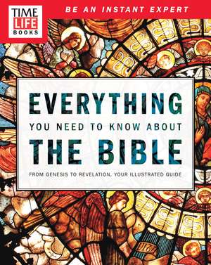 TIME-LIFE Everything You Need To Know About the Bible: From Genesis to Revelation, Your Illustrated Guide de The Editors of TIME-LIFE