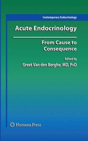 Acute Endocrinology:: From Cause to Consequence de Greet Van den Berghe