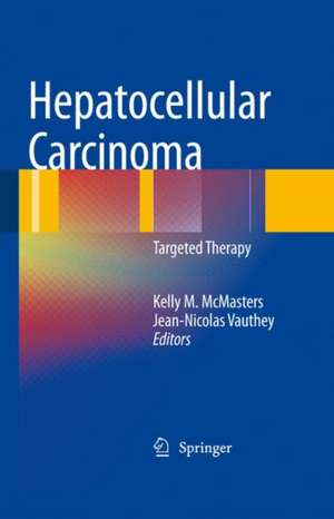 Hepatocellular Carcinoma:: Targeted Therapy and Multidisciplinary Care de Kelly M. McMasters