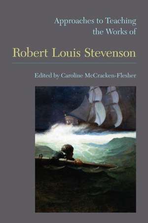 Approaches to Teaching the Works of Robert Louis Stevenson de Caroline McCracken-Flesher