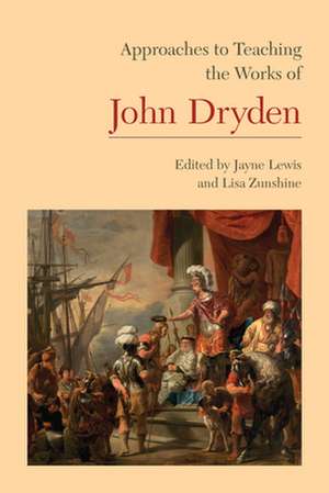 Approaches to Teaching the Works of John Dryden de Jayne Lewis