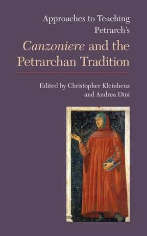 Approaches to Teaching Petrarch's Canzoniere and the Petrarchan Tradition de Christopher Kleinhenz