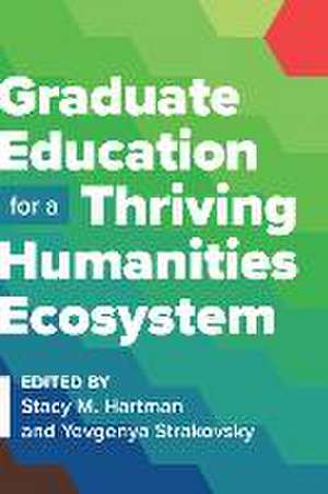 Graduate Education for a Thriving Humanities Ecosystem de Stacy M Hartman