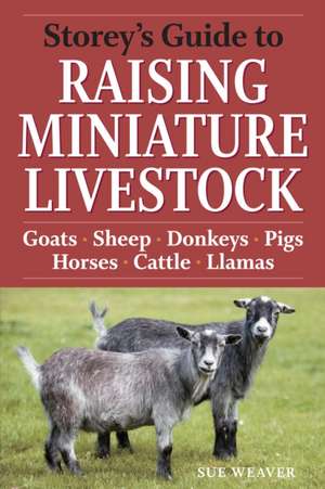 Storey's Guide to Raising Miniature Livestock de Sue Weaver