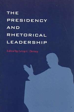 The Presidency and Rhetorical Leadership de L. G. Dorsey