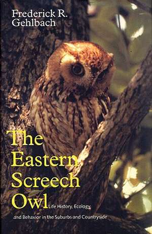 The Eastern Screech Owl de Frederick R. Gehlbach