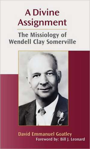 A Divine Assignment: The Missiology of Wendell Clay Somerville de David Emmanuel Goa