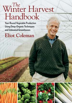 The Winter Harvest Handbook de Eliot Coleman