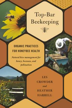 Top-Bar Beekeeping: Organic Practices for Honeybee Health de Les Crowder