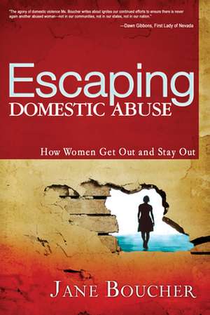 Escaping Domestic Abuse: How Women Get Out and Stay Out de Jane Boucher