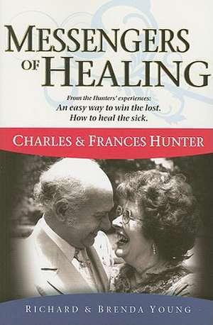 Messengers of Healing: Charles & Frances Hunter de Richard Young