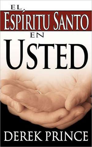 El Espiritu Santo en Usted = The Holy Spirit in You de Derek Prince