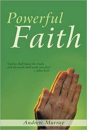 Powerful Faith de Reuben A. Torrey