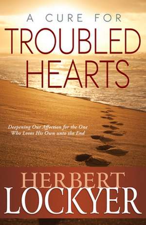 A Cure for Troubled Hearts de Herbert Lockyer