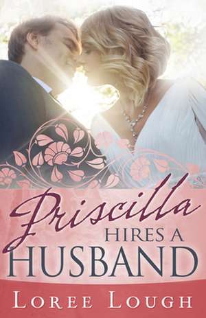 Priscilla Hires a Husband de Loree Lough