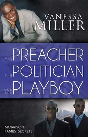 The Preacher, the Politician, and the Playboy de Vanessa Miller