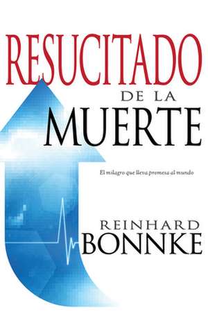 Resucitado de la Muerte de Reinhard Bonnke