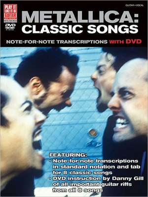 Metallica: Classic Songs for Guitar: Note-For-Note Transcriptions with DVD de Danny Gill