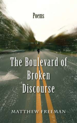 The Boulevard of Broken Discourse de Matthew Freeman