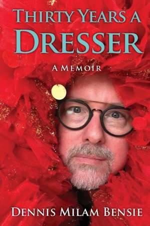 Thirty Years a Dresser de Dennis Milam Bensie