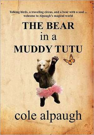 The Bear in a Muddy Tutu de Cole Alpaugh