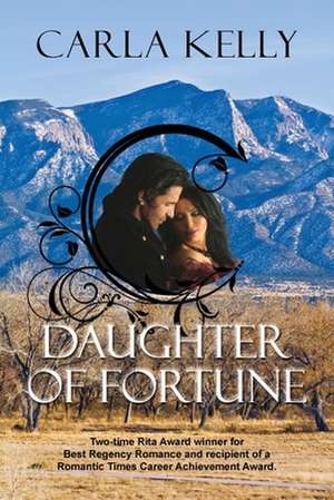 Daughter of Fortune de Carla Kelly