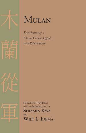 Mulan: Five Versions of a Classic Chinese Legend, with Related Texts de Shiamin Kwa