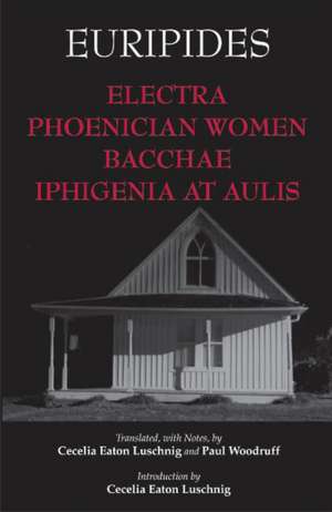 Electra, Phoenician Women, Bacchae, and Iphigenia at Aulis de Euripides