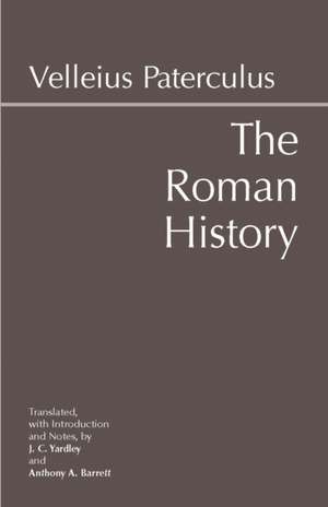 The Roman History: From Romulus and the Foundation of Rome to the Reign of the Emperor Tiberius de Velleius Paterculus