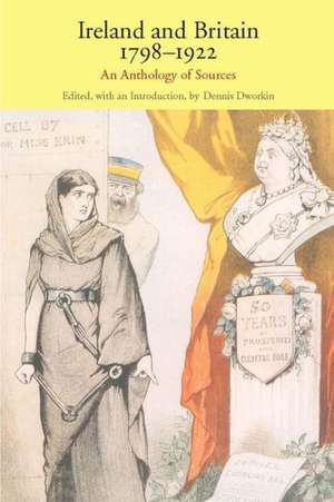 Ireland and Britain, 1798-1922: An Anthology of Sources de Dennis Dworkin