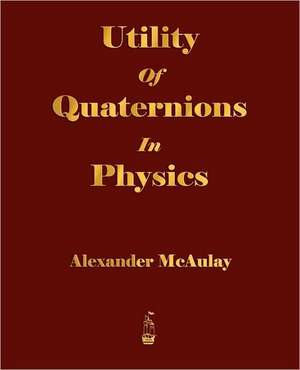 Utility of Quaternions in Physics: The Soul of Japan de Alexander McAulay