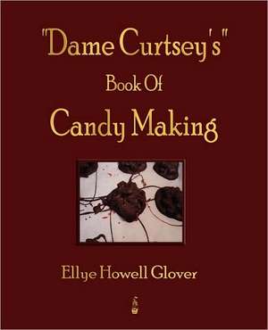 Dame Curtsey's Book of Candy Making - 1920: The Smokers Own Book of Poetry de Ellye Howell Glover