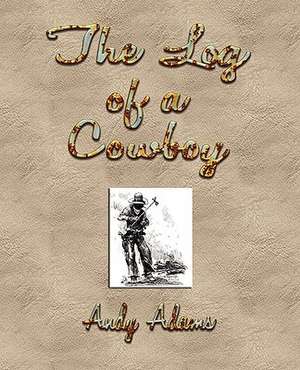 The Log of a Cowboy de Andy Adams