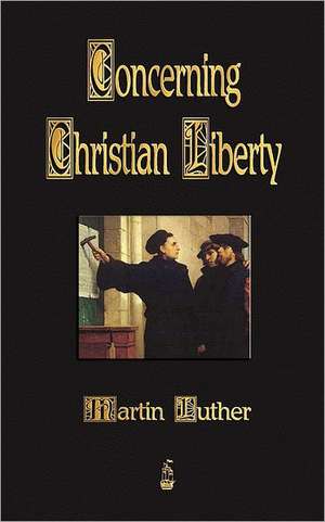 Concerning Christian Liberty de Martin Luther