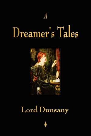 A Dreamer's Tales de Lord Dunsany