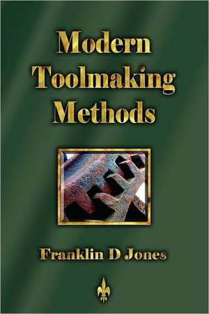 Modern Tookmaking Methods de Franklin D. Jones