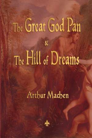 The Great God Pan and the Hill of Dreams de Arthur Machen