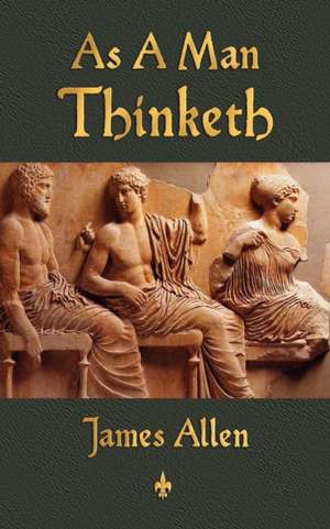 As a Man Thinketh: His Parables and Poems de James Allen