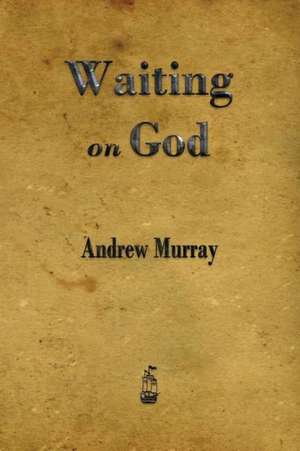 Waiting on God de Andrew Murray