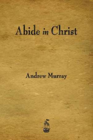 Abide in Christ de Andrew Murray