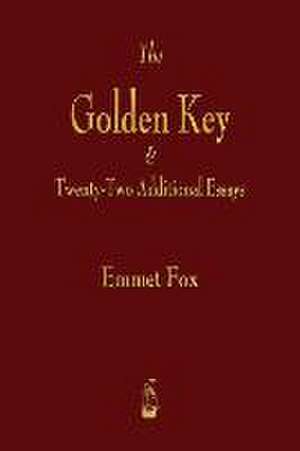 The Golden Key and Twenty-Two Additional Essays de Emmet Fox