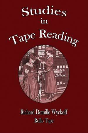 Studies in Tape Reading de Richard Demille Wyckoff