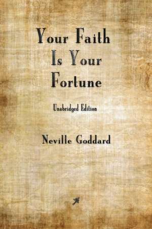 Your Faith is Your Fortune de Neville Goddard