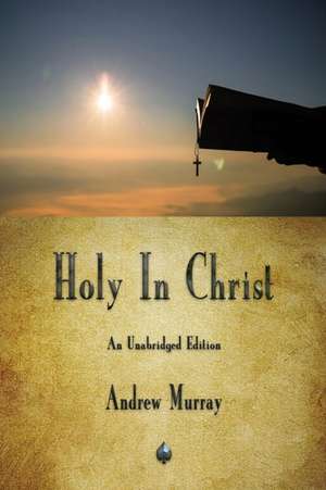 Holy In Christ de Andrew Murray