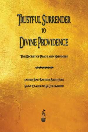 Trustful Surrender to Divine Providence de Jean-Baptiste Saint-Jure