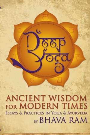 Deep Yoga: Ancient Wisdom for Modern Times de Bhava Ram