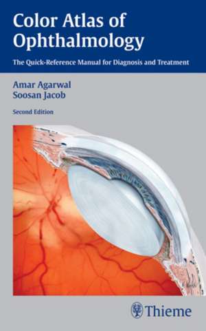 Color Atlas of Ophthalmology: The Quick-Reference Manual for Diagnosis and Treatment de Amar Agarwal