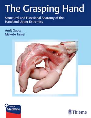 The Grasping Hand – Structural and Functional Anatomy of the Hand and Upper Extremity de Amit Gupta